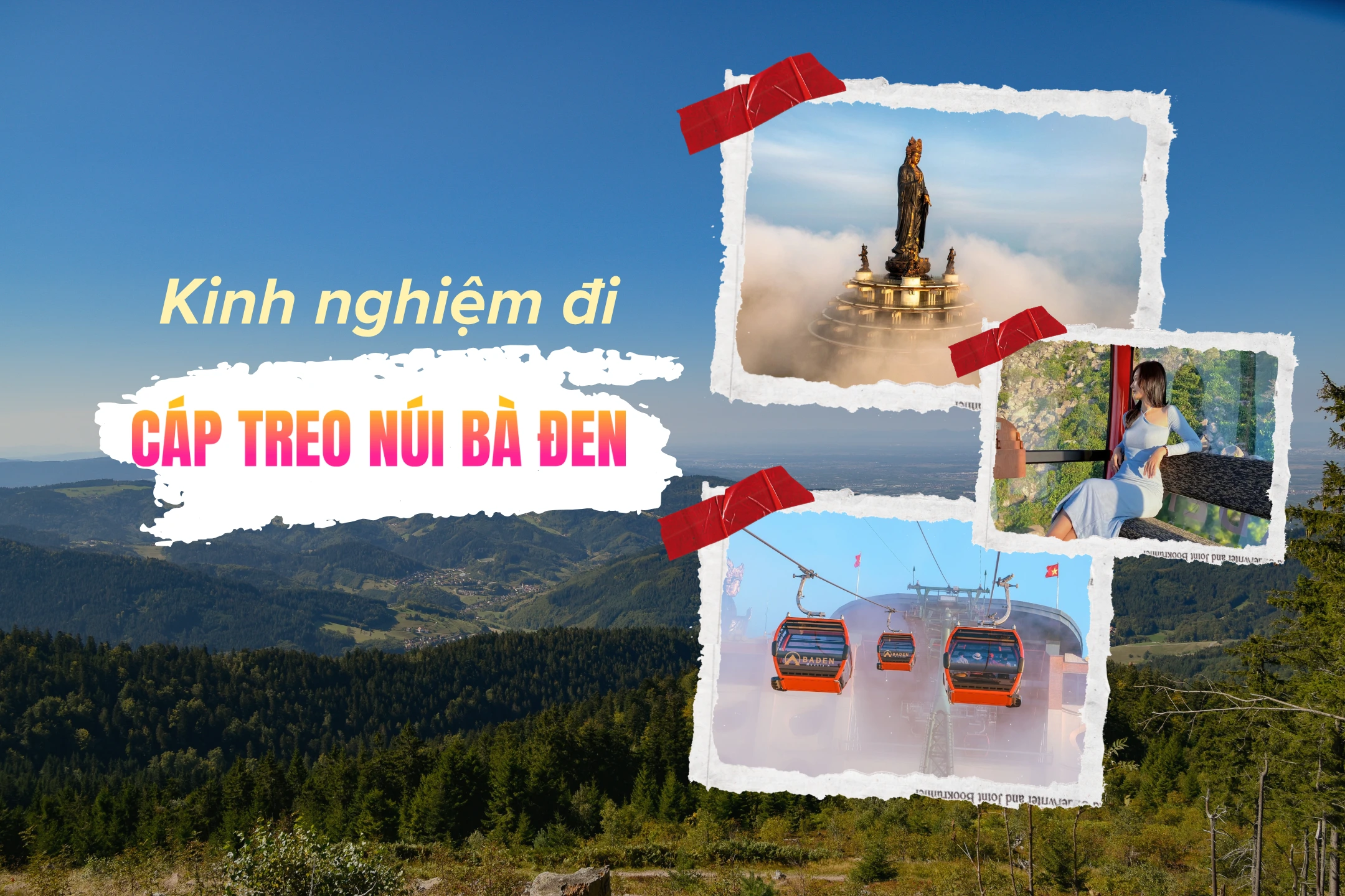 Tất tần tật kinh nghiệm đi cáp treo Núi Bà Đen Tây Ninh: Hướng dẫn, giá vé, kèm lịch trình chi tiết