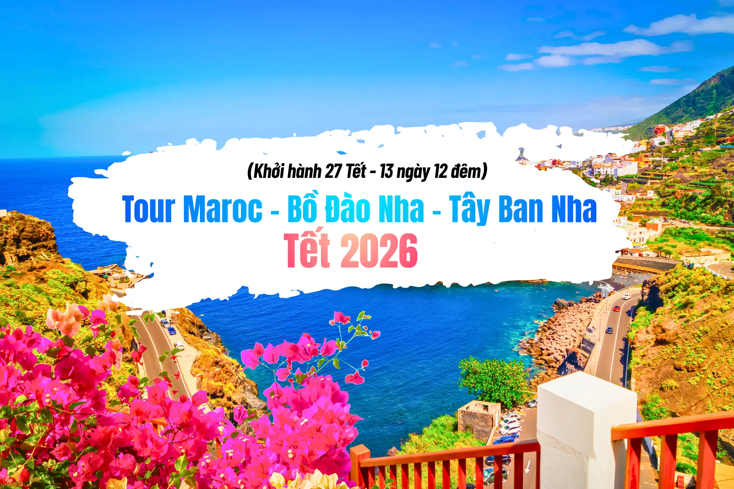 [Hà Nội] Tour Tết 2026: Maroc – Bồ Đào Nha – Tây Ban Nha (13 ngày 12 đêm) | Khởi hành 27 Tết âm lịch