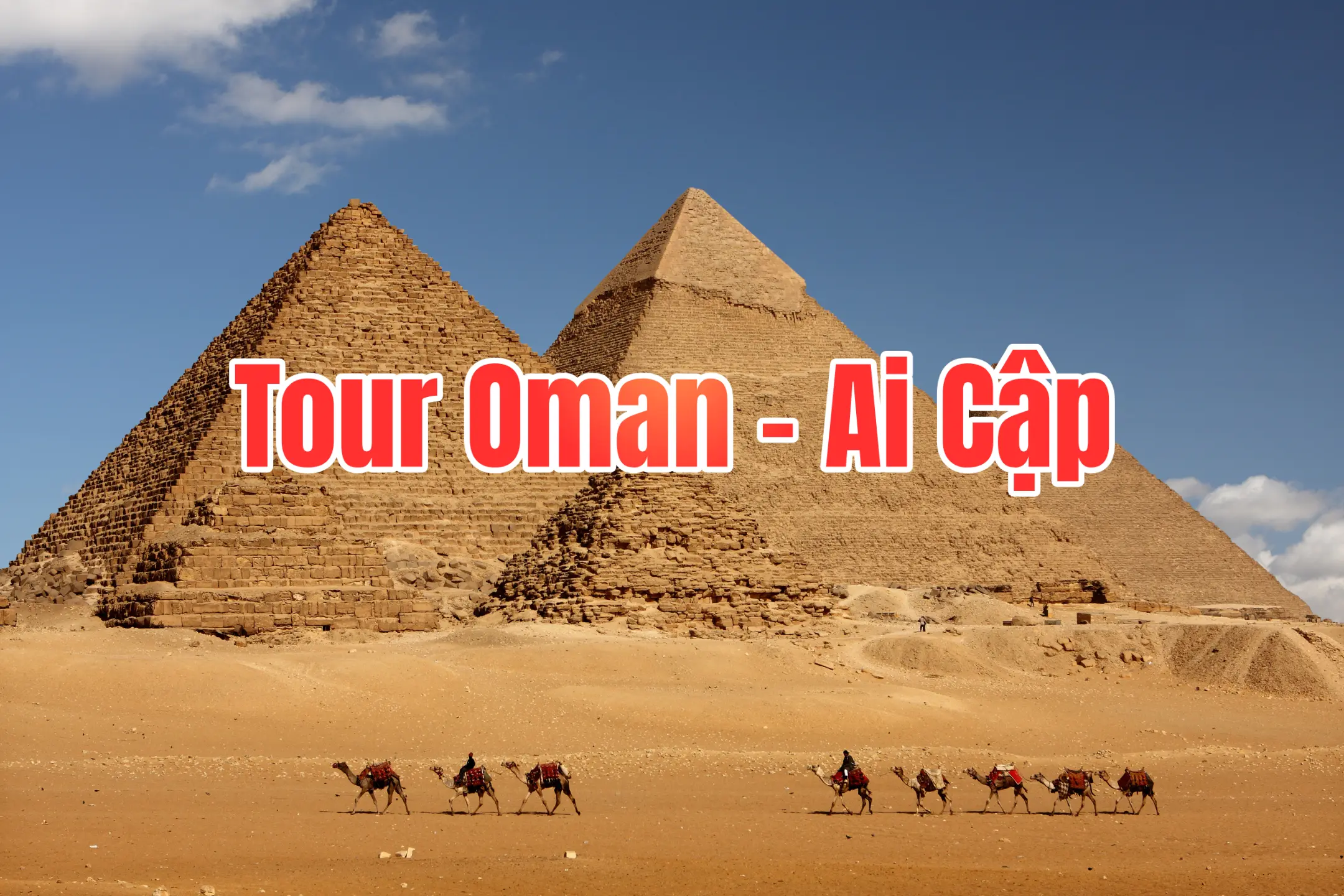 Tour Oman - Ai Cập cổ đại 12 ngày 11 đêm, bay Qatar Airways 5*, khởi hành từ Hà Nội